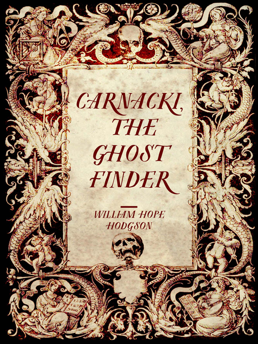 Title details for Carnacki, the Ghost Finder by William Hope Hodgson - Available